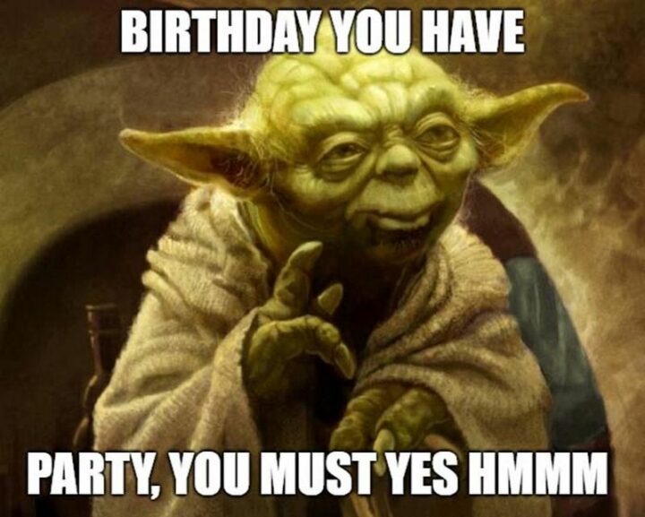 35 Star Wars Birthday Memes - "Birthday you have. Party, you must yes hmmm."