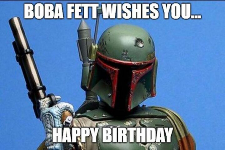 35 Star Wars Birthday Memes - "Boba Fett wishes you...Happy birthday."