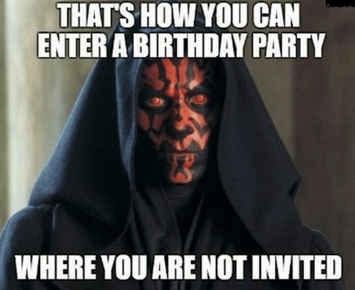 "That's how you can enter a birthday party where you are not invited."