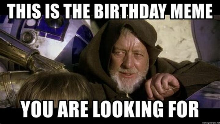 "This is the birthday meme you are looking for."