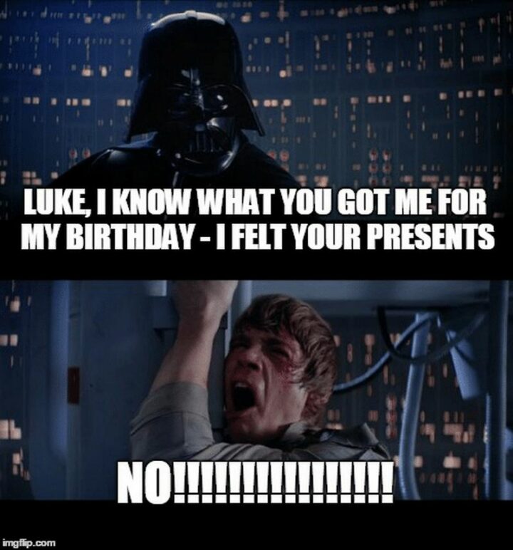 "Luke, I know what you got me for my birthday - I felt your presents. No!"
