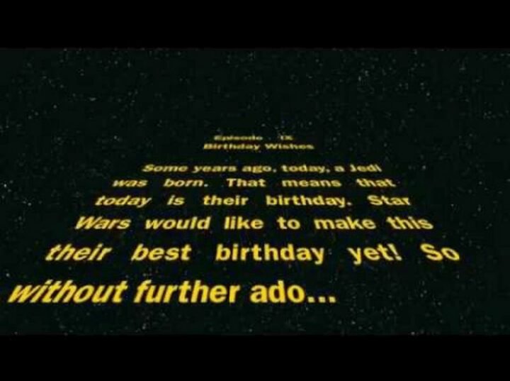 "Birthday wishes...Some years ago, today, a Jedi was born. That means that today is their birthday. Star Wars would like to make this their best birthday yet! So without further ado..."