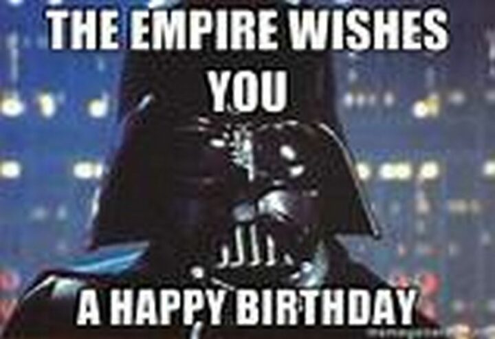 "The empire wishes you a happy birthday."
