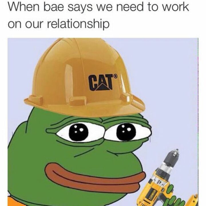55 Wholesome Memes - "When bae says we need to work on our relationship."
