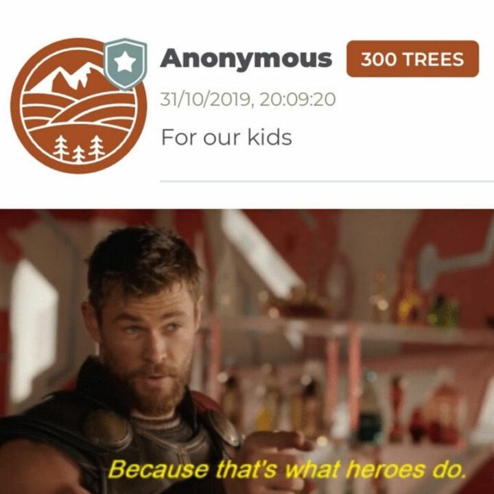55 Wholesome Memes - "Anonymous plants 300 trees for our kids. Because that's what heroes do."