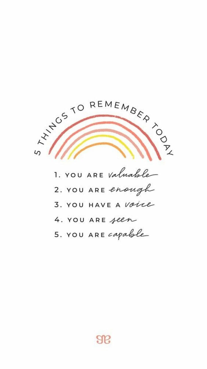 55 Wholesome Memes - "Five things to remember today: 1) You are valuable. 2) You are enough. 3) You have a voice. 4) You are seen. 5) You are capable."