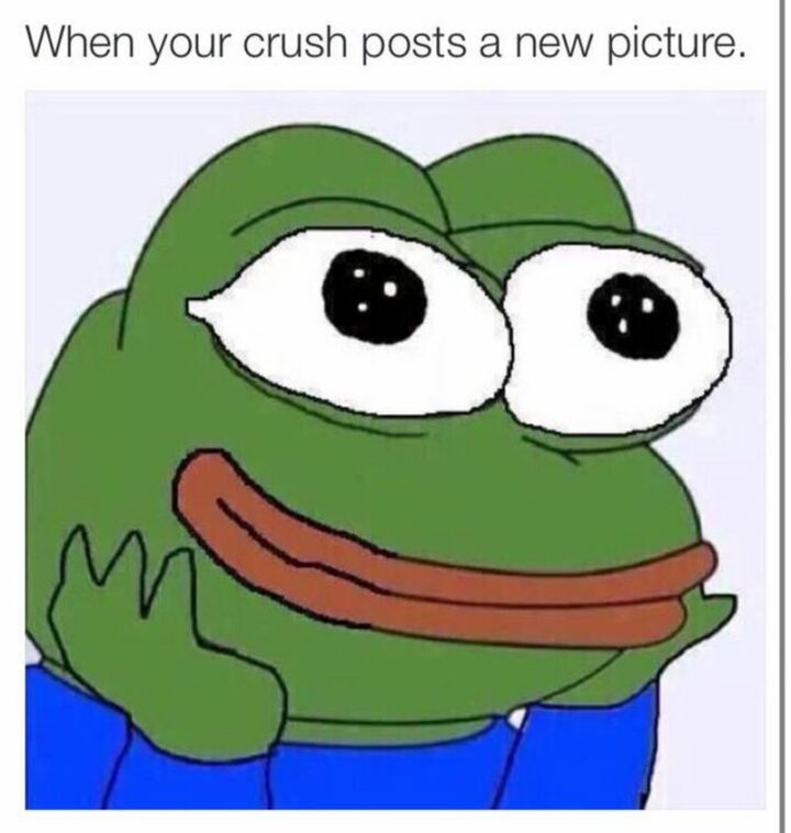 "When your crush posts a new picture."