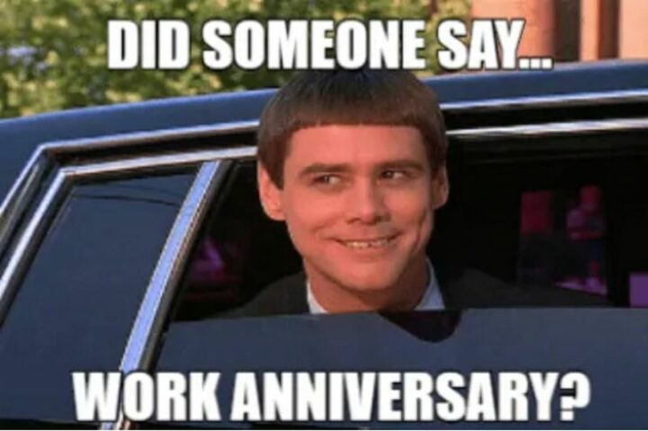 "Did someone say...Work anniversary?"
