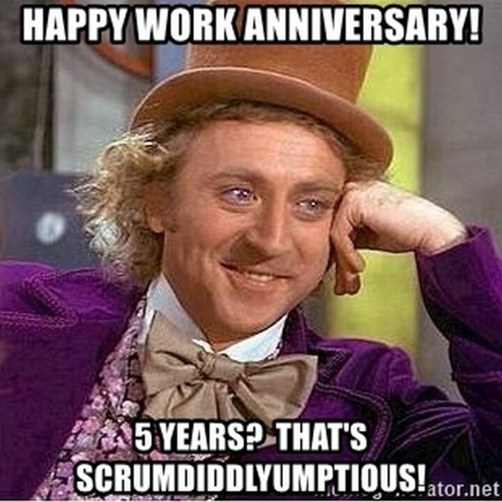 "Happy work anniversary! 5 years? That's scrumdiddlyumptious!"