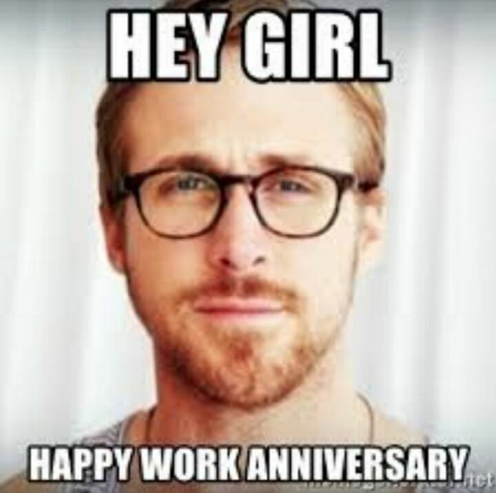 "Hey, girl. Happy work anniversary."