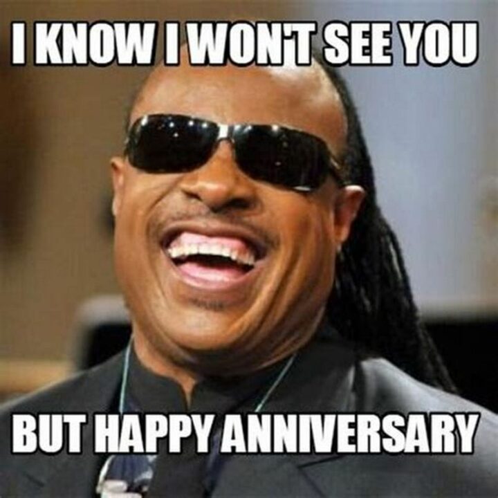 "I know I won't see you but happy anniversary."