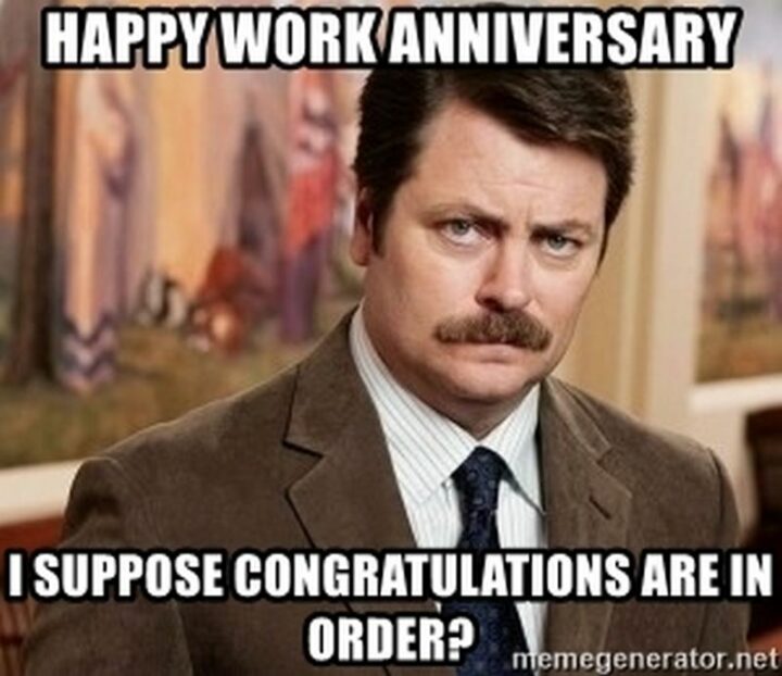"Happy work anniversary. I suppose congratulations are in order?"