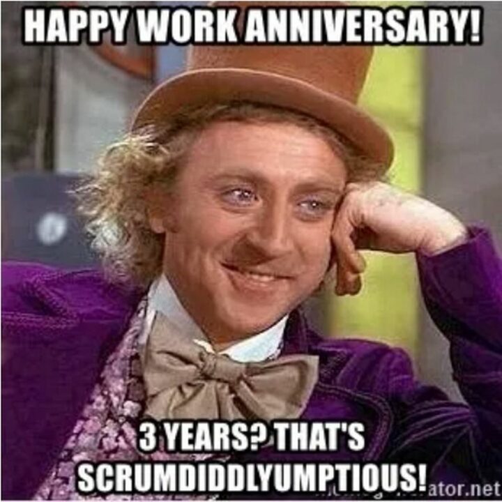 "Happy work anniversary! 3 years? That's scrumdiddlyumptious!"