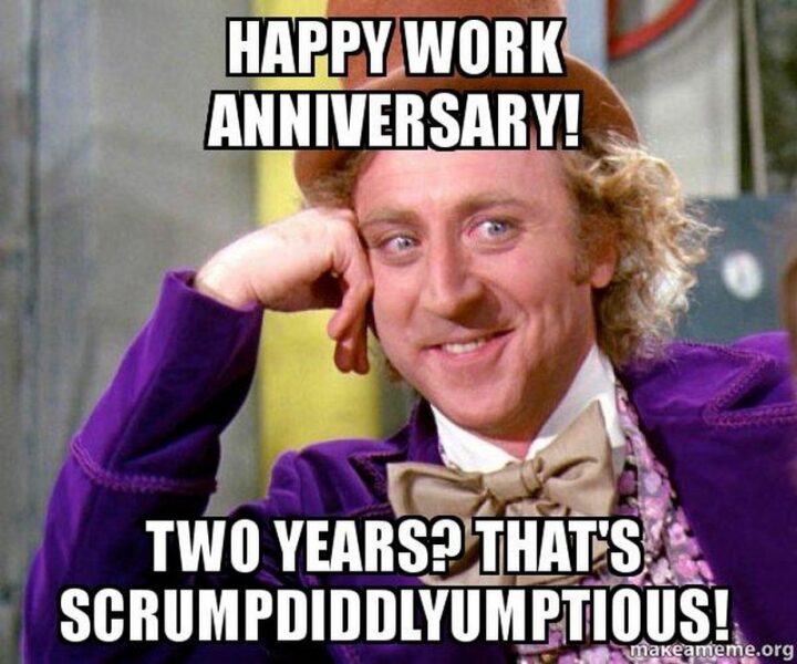 "Happy work anniversary! 2 years? That's scrumdiddlyumptious!"