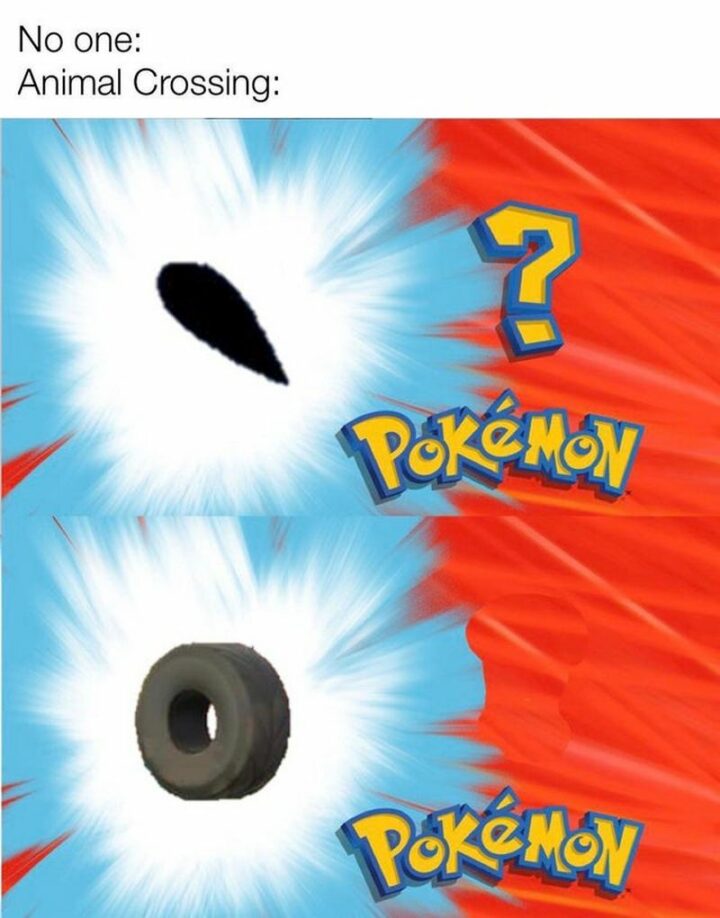 "No one: Animal Crossing:? Pokémon. Pokémon.