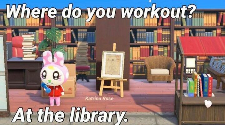 "Where do you work out? At the library."