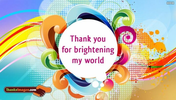 "Thank you for brightening my world." - Anonymous