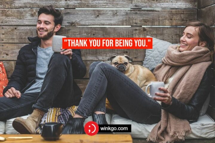 "Thank you for being you." - Anonymous