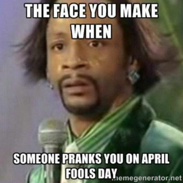 "The face you make when someone pranks you on April Fools Day."