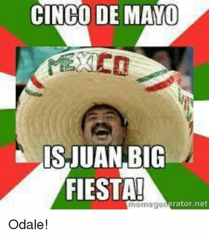 "Cinco de Mayo is Juan Big Fiesta."