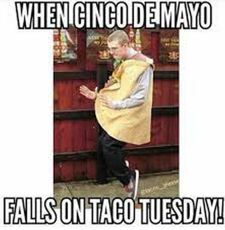 "When Cinco de Mayo falls on Taco Tuesday!"