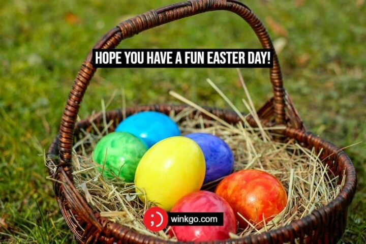 "Hope you have a fun Easter day!"