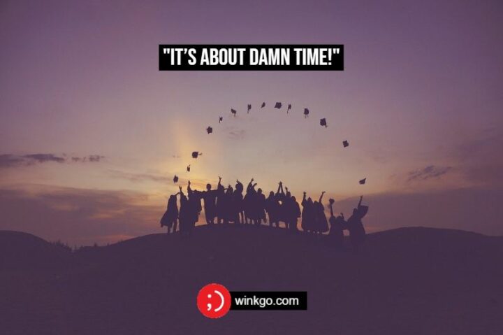 "It’s about damn time."