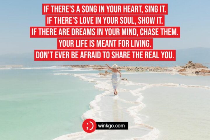 49 Inspirational Good Morning Quotes - "Good morning! If there's a song in your heart, sing it. If there's love in your soul, show it. If there are dreams in your mind, chase them. Your life is meant for living. Don't ever be afraid to share the real you."
