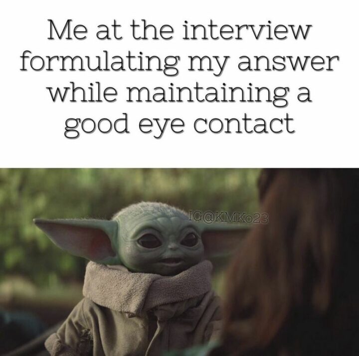 59 Job Interview Memes - "Me at the interview formulating my answer while maintaining good eye contact."