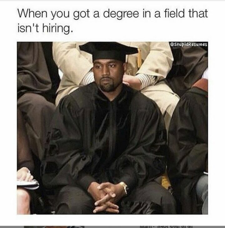 "When you got a degree in a field that isn't hiring."