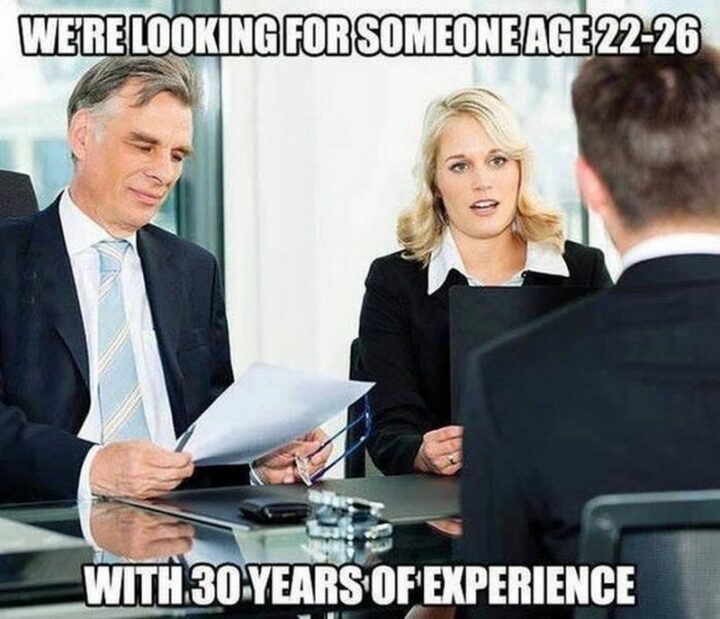 "We're looking for someone age 22-26 with 30 years of experience."