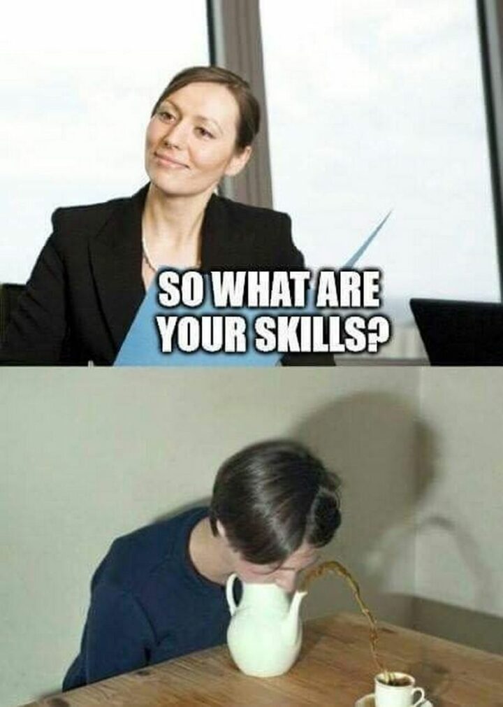 "So what are your skills?"