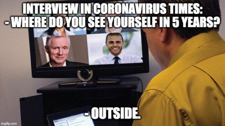 "Interview in Coronavirus times: Where do you see yourself in 5 years? Outside."