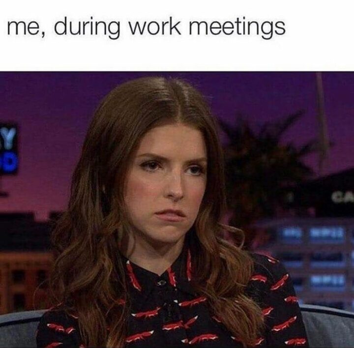 "Me, during work meetings."