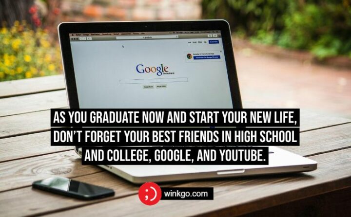 55 Sweet Messages for Graduation - As you graduate now and start your new life, don’t forget your best friends in high school and college, Google, and Youtube.