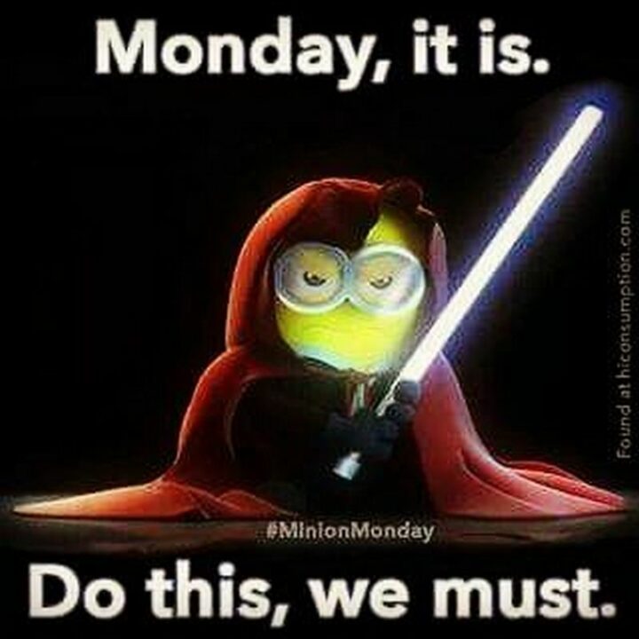 "Monday, it is. Do this, we must."