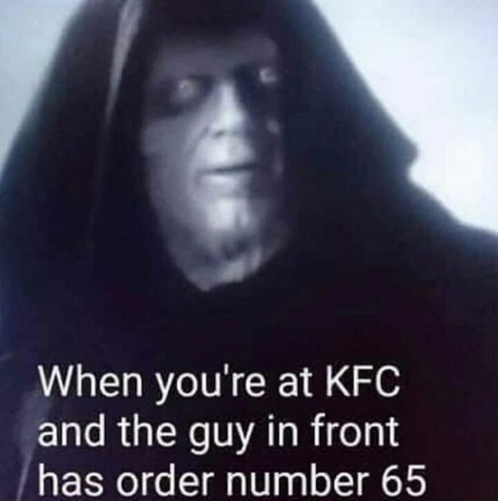 47 Star Wars Prequel Memes - "When you're at KFC and the guy in front has order number 65."