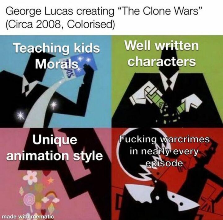 47 Star Wars Prequel Memes - "George Lucas creating The Clone Wars (Circa 2008, Colourised): Teaching kids morals. Well-written characters. Unique animation style. [censored] war crimes in nearly every episode."