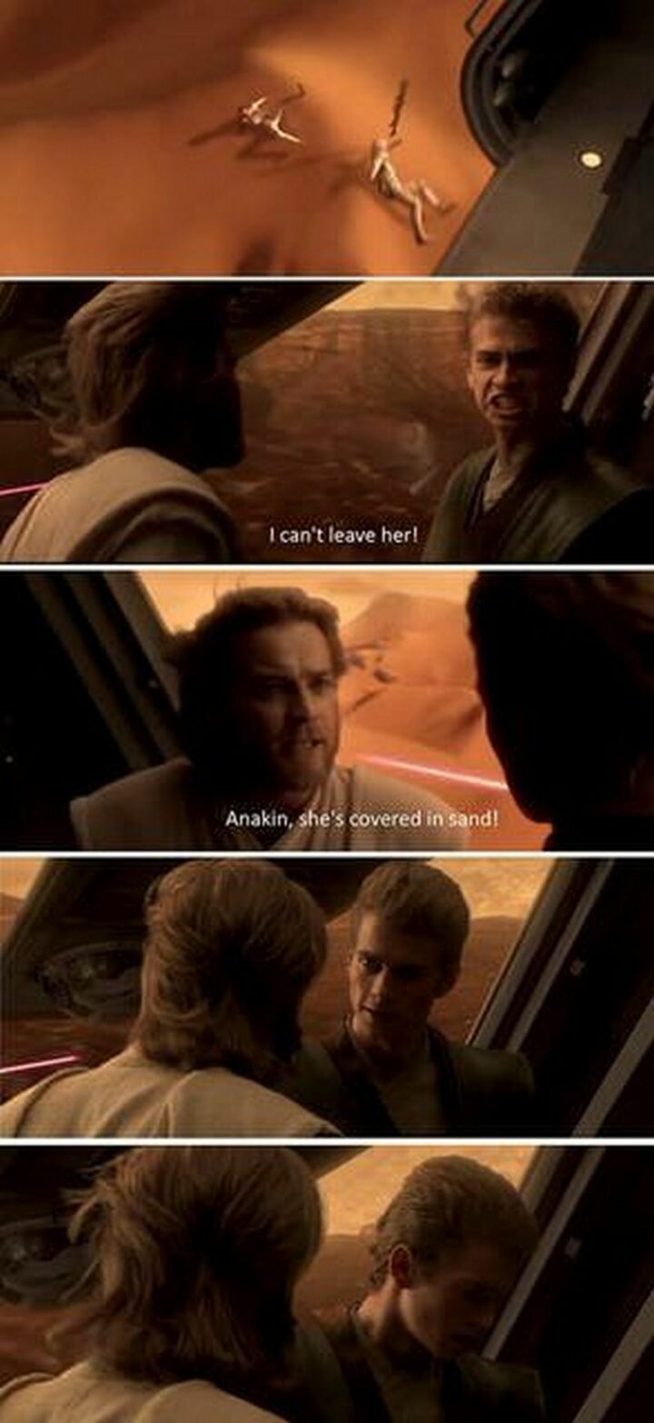 47 Star Wars Prequel Memes - "I can't leave her! Anakin, she's covered with sand!