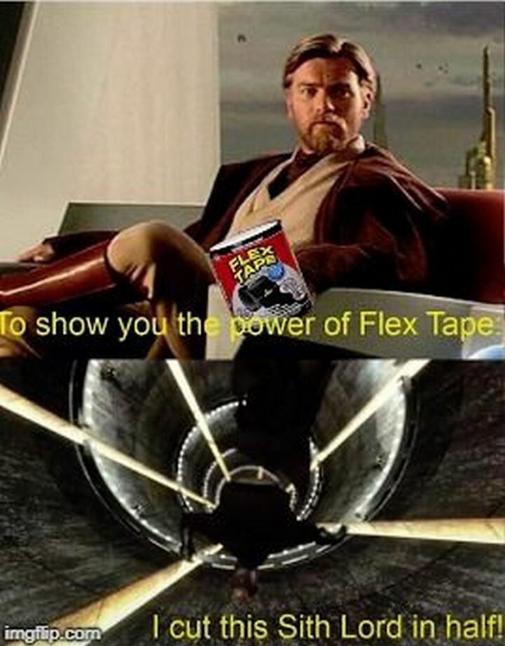 "To show you the power of Flex Tape I cut this Sith Lord in half!"
