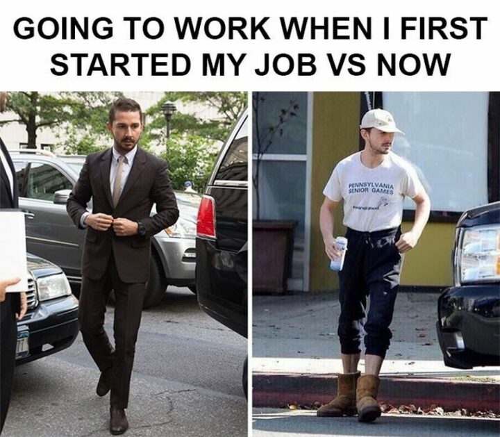 69 Funny Work Stress Memes - "Going to work when I first started my job vs now."