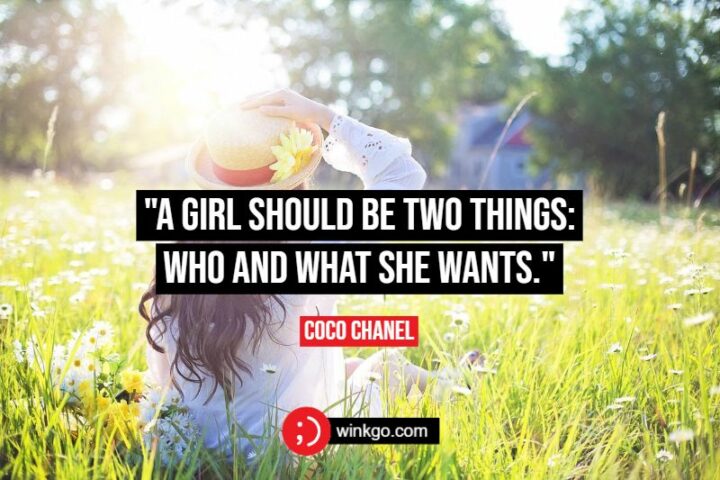 45 Inspiring Strong Women Quotes - "A girl should be two things: who and what she wants." - Coco Chanel