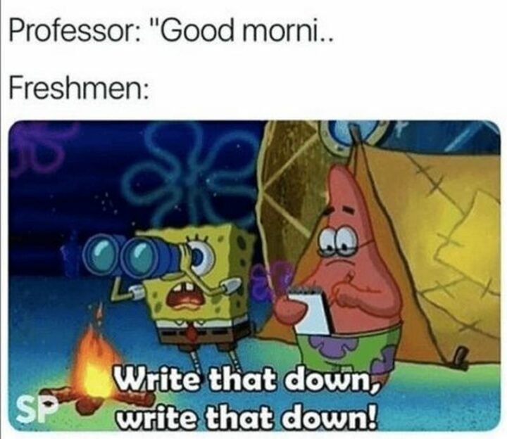 "Professor: Good morning. Freshmen: Write that down, write that down!"