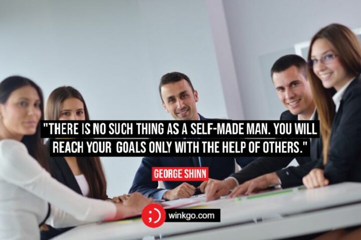 "There is no such thing as a self-made man. You will reach your goals only with the help of others." - George Shinn