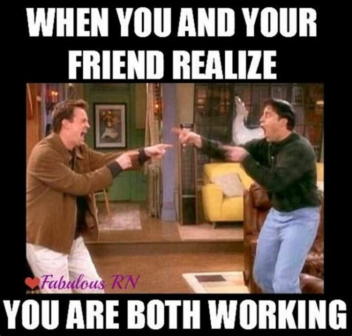 "When you and your friend realize you are both working."