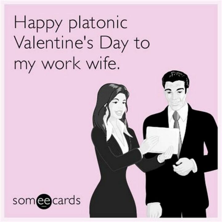 "Happy platonic Valentine's Day to my work wife."