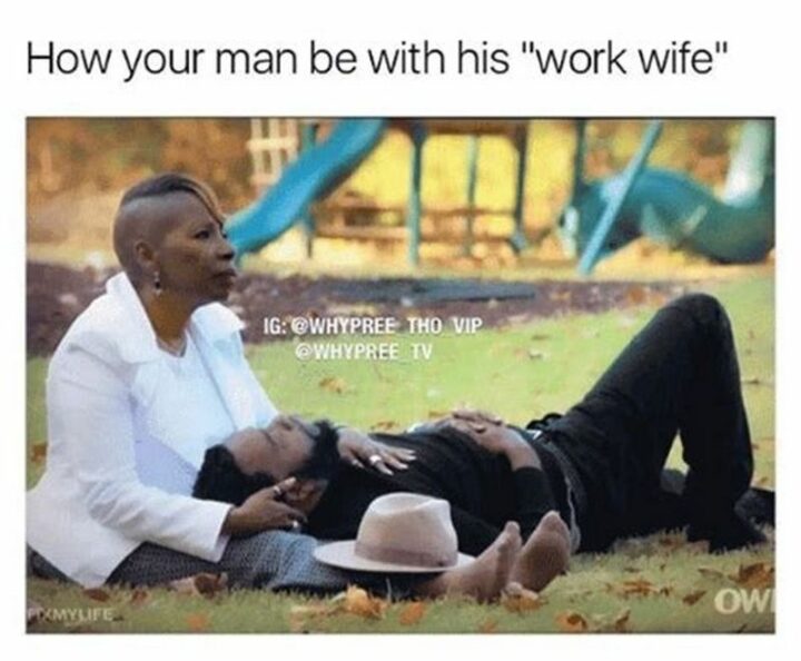 "How your man is with his work wife."
