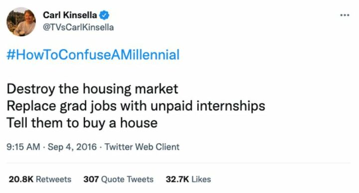 23 Baby Boomer Memes - "How to confuse a millennial: Destroy the housing market. Replace grad jobs with unpaid internships. Tell them to buy a house."