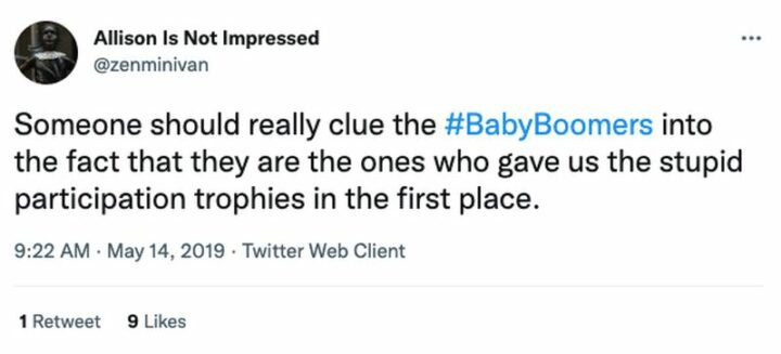 "Someone should really clue the Baby Boomers into the fact that they are the ones who gave us the stupid participation trophies in the first place."
