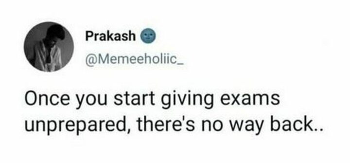 "Once you start giving exams unprepared, there's no way back..."